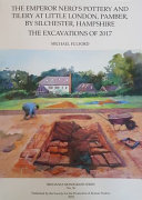 EMPEROR NERO'S POTTERY AND TILERY AT LITTLE LONDON, PAMBER, BY SILCHESTER, HAMPSHIRE : the... excavations of 2017