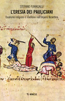 L'eresia dei Pauliciani : dualismo religioso e ribellione nell'Impero bizantino /