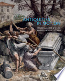Antiquities in motion : from excavation sites to Renaissance collections /