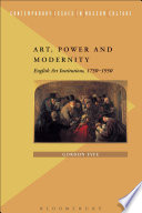 Art, power, and modernity : English art institutions, 1750-1950 /