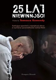 25 lat niewinności : historia Tomasza Komendy /