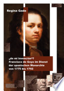 "De mi invención"? : Francisco de Goya im Dienst der spanischen Monarchie von 1775 bis 1792 /