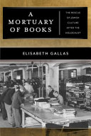 A mortuary of books : the rescue of Jewish culture after the Holocaust /