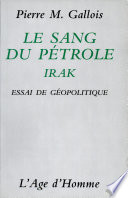 Le sang du pétrole, Irak : essai de géopolitique /