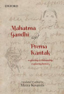 Mahatma Gandhi and Prema Kantak : exploring a relationship, exploring history /