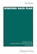 Wirkung nach Plan : sozialistische Medienwirkungsforschung in der DDR : Theorien, Methoden, Befunde /