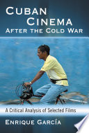 Cuban cinema after the Cold War : a critical analysis of selected films /