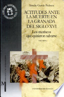 Actitudes ante la muerte en la Granada del siglo XVI : los moriscos que quisieron salvarse /