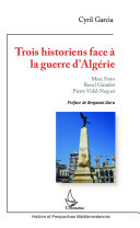 Trois historiens face à la guerre d'Algérie : Marc Ferro, Raoul Girardet, Pierre Vidal-Naquet /