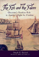 The fish and the falcon : Gloucester's resolute role in America's fight for freedom /