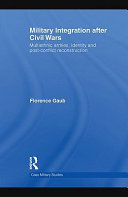 Military integration after civil wars : multiethnic armies, identity, and post-conflict reconstruction /