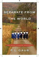 Separate from the world : an Amish-country mystery /