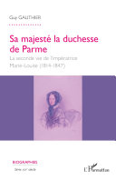 Sa Majesté la duchesse de Parme : la seconde vie de l'impératrice Marie-Louise (1814-1847) /