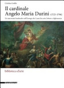 Il cardinale Angelo Maria Durini (1725-1796) : un mecenate lombardo nell'europa dei lumi fra arte, lettere e diplomazia /