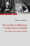 Charles De Gaulle et André Malraux, le discours et l'action, ou, La morale de l'éloquence /