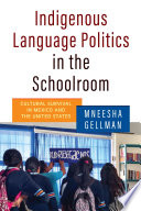 Indigenous Language Politics in the Schoolroom : Cultural Survival in Mexico and the United States /