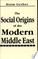 The social origins of the modern Middle East /