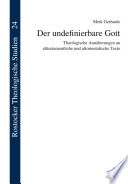 Der undefinierbare Gott : theologische Annäherungen an alttestamentliche und altorientalische Texte /