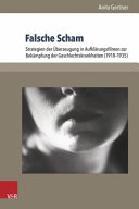 Falsche Scham : Strategien der Überzeugung in Aufklärungsfilmen zur Bekämpfung der Geschlechtskrankheiten (1918-1935) /