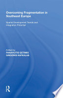 Overcoming Fragmentation in Southeast Europe : Spatial Development Trends and Integration Potential