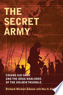 The secret army : Chiang Kai-shek and the drug warlords of the golden triangle /