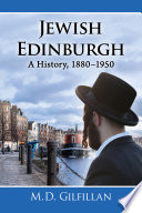 Jewish Edinburgh : a history, 1880-1950 /