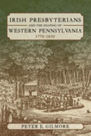 Irish Presbyterians and the shaping of western Pennsylvania, 1770-1830 /
