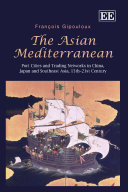 The Asian Mediterranean : port cities and trading networks in China, Japan and Southeast Asia, 13th-21st century /