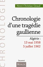 Chronologie dune trag�edie gaullienne : Alg�erie, 13 mai 1958-5 juillet 1962 /