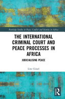 The International Criminal Court and peace processes in Africa : judicialising peace /