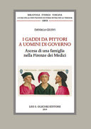 I Gaddi da pittori a uomini di governo : ascesa di una famiglia nella Firenze dei Medici /