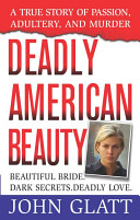 Deadly American beauty : a true story of passion, adultery, and murder /