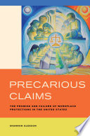 Precarious claims : the promise and failure of workplace protections in the United States /