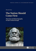 The nation should come first : Marxism and historiography in East Central Europe /