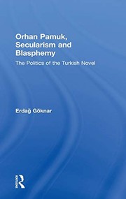 Orhan Pamuk, secularism and blasphemy : the politics of the Turkish novel /