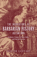 The narrators of barbarian history (A.D. 550-800) : Jordanes, Gregory of Tours, Bede, and Paul the Deacon /