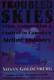 Troubled skies : crisis, competition and control in Canada's airlin industry /