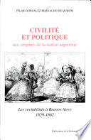 Civilité et politique : aux origines de la nation argentine : les sociabilités à Buenos Aires, 1829-1862 /