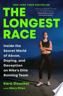 The longest race : inside the secret world of abuse, doping, and deception on Nike's elite running team /