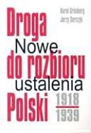 Droga do rozbioru Polski 1918-1939 : nowe ustalenia /