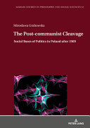 The post-communist cleavage : social bases of politics in poland after 1989 /