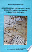 Nueva España en el Circuncaribe, 1779-1808 : revolución, competencia imperial y vínculos intercoloniales /