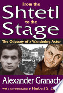 From the shtetl to the stage : the odyssey of a wandering actor /