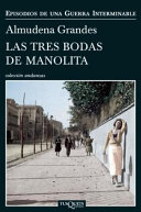 Las tres bodas de Manolita : el cura de Porlier, el Patronato de Redenci�on de Penas y el nacimiento de la resistencia clandestina contra el franquismo, Madrid, 1940-1950 /