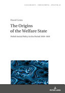 The origins of the welfare state : Polish social policy in the period 1918-1939 /
