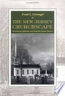 The New Jersey churchscape : encountering eighteenth and nineteenth century churches /