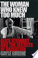 The woman who knew too much : Alice Stewart and the secrets of radiation /