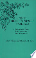The Dublin stage, 1720-1745 : a calendar of plays, entertainments, and afterpieces /