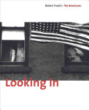 Looking in : Robert Frank's the Americans /