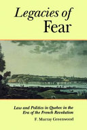 Legacies of fear : law and politics in Quebec in the era of the French revolution /